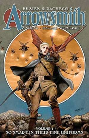 Arrowsmith, Book One: So Smart In Their Fine Uniforms de Kurt Busiek