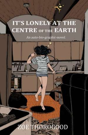 It's Lonely at the Centre of the Earth de Zoe Thorogood