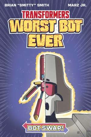 Transformers: Worst Bot Ever - Bot Swap de Brian "Smitty" Smith