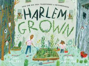 Harlem Grown: How One Big Idea Transformed a Neighborhood de Tony Hillery