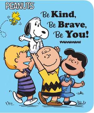 Be Kind, Be Brave, Be You! de Charles M. Schulz