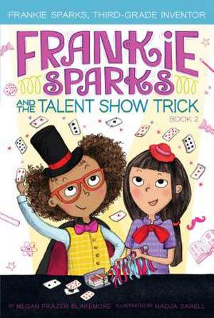 Frankie Sparks and the Talent Show Trick de Megan Frazer Blakemore