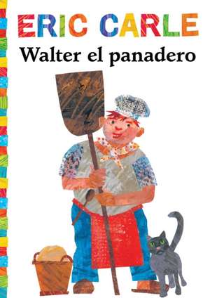 Walter el Panadero = Walter the Baker de Eric Carle