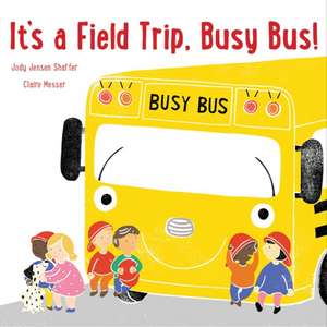 It's a Field Trip, Busy Bus! de Jody Jensen Shaffer