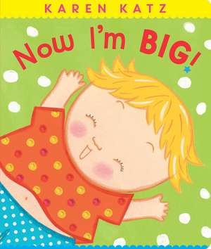 Now I'm Big! de Karen Katz