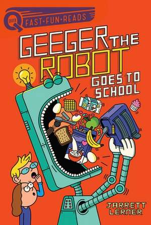 Geeger the Robot Goes to School de Jarrett Lerner