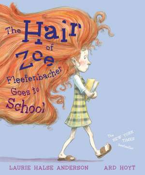 The Hair of Zoe Fleefenbacher Goes to School de Laurie Halse Anderson