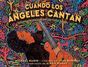 Cuando Los Ángeles Cantan (When Angels Sing): La Historia de la Leyenda de Rock Carlos Santana de Michael Mahin