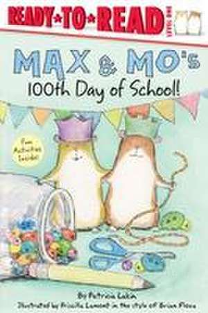 Max & Mo's 100th Day of School!: Ready-To-Read Level 1 de Patricia Lakin