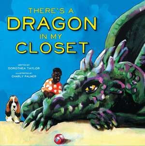 There's a Dragon in My Closet de Dorothea Taylor