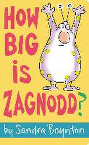 How Big Is Zagnodd? de Sandra Boynton