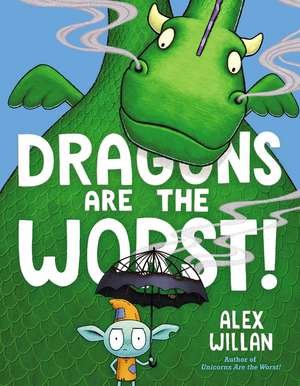 Dragons Are the Worst! de Alex Willan