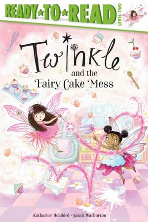 Twinkle and the Fairy Cake Mess: Ready-To-Read Level 2 de Katharine Holabird