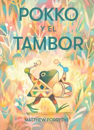 Pokko Y El Tambor (Pokko and the Drum) de Matthew Forsythe