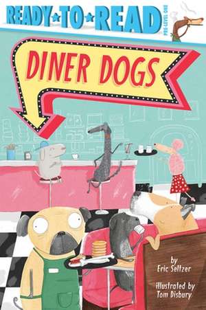 Diner Dogs: Ready-To-Read Pre-Level 1 de Eric Seltzer