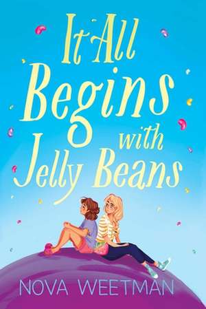 It All Begins with Jelly Beans de Nova Weetman