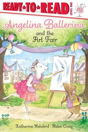 Angelina Ballerina and the Art Fair: Ready-To-Read Level 1 de Katharine Holabird