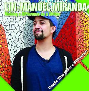 Lin-Manuel Miranda: Making a Difference as a Writer de Katie Kawa