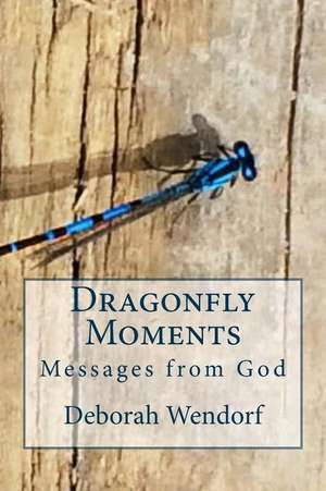 Dragonfly Moments de Deborah J. Wendorf