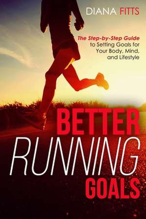Better Running Goals de Diana Fitts