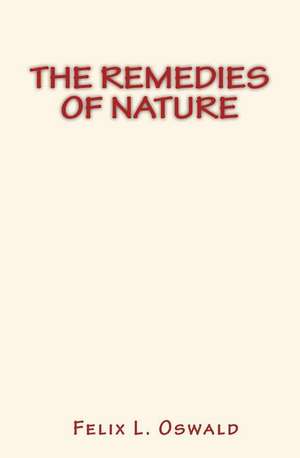 The Remedies of Nature de Felix L. Oswald