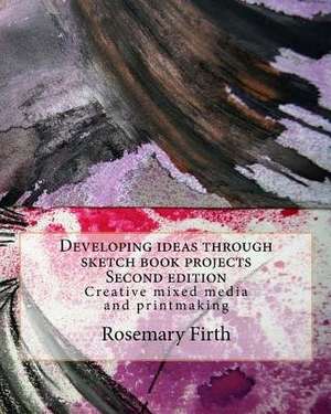 Developing Ideas Through Sketch Book Projects de Rosemary Firth