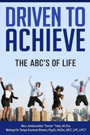 Driven to Achieve de Tate, Antionette R.