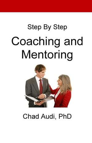 Step by Step Coaching and Mentoring de Dr Chad a. Audi