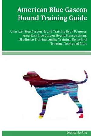 American Blue Gascon Hound Training Guide American Blue Gascon Hound Training Book Features de Jessica Jenkins