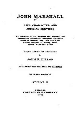 John Marshall, Life, Character and Judicial Services de John F. Dillon