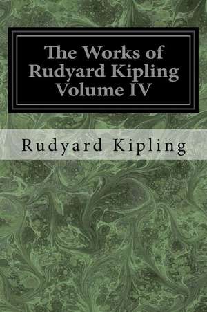 The Works of Rudyard Kipling Volume IV de Rudyard Kipling