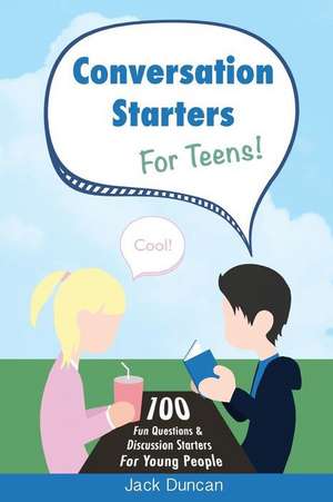 Conversation Starters for Teens de Jack Duncan