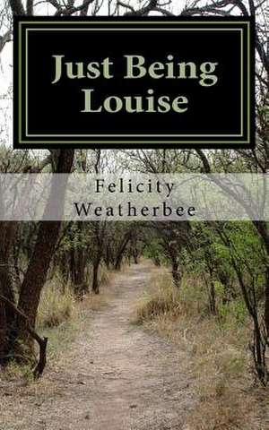 Just Being Louise de Weatherbee, MS Felicity