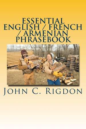 Essential English / French / Armenian Phrasebook de John C. Rigdon