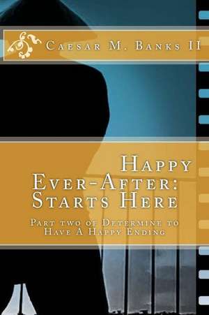 Happy Ever-After, Starts Here de MR Caesar Marcel Banks II