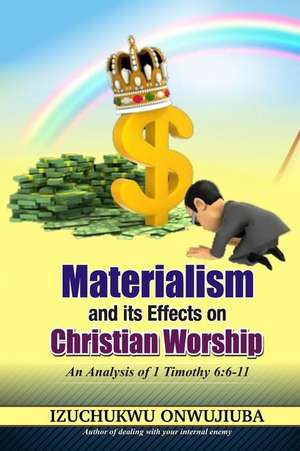 Materialism and It's Effects on Christian Worship de Izuchukwu Onwujiuba