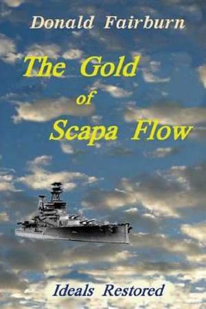 The Gold of Scapa Flow de Dr Donald T. Fairburn