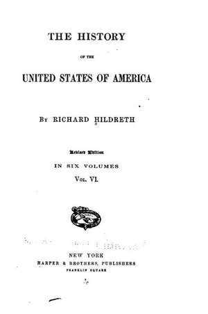 The History of the United States of America - Vol. VI de Richard Hildreth