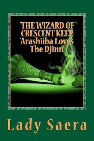 The Wizard of Crescent Keep - Book Five Arashiiba Loves the Djinn de Lady Saera