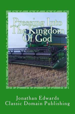 Pressing Into the Kingdom of God de Jonathan Edwards