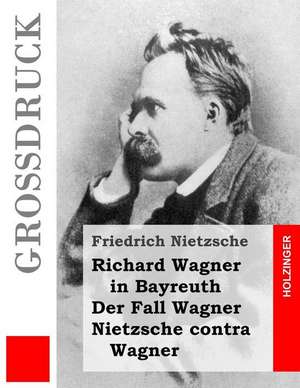 Richard Wagner in Bayreuth / Der Fall Wagner / Nietzsche Contra Wagner (Grossdruck) de Friedrich Wilhelm Nietzsche