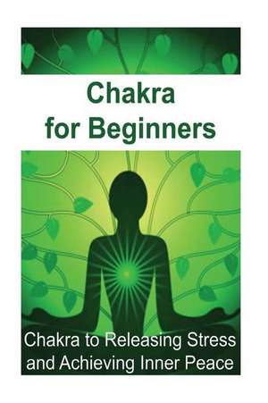 Chakra for Beginners de James Derici