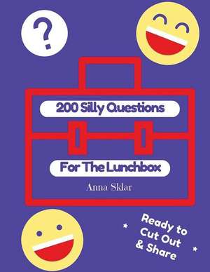 200 Silly Questions for the Lunchbox de Anna Sklar