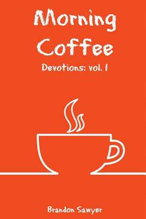 Morning Coffee Devotions de Brandon Sawyer