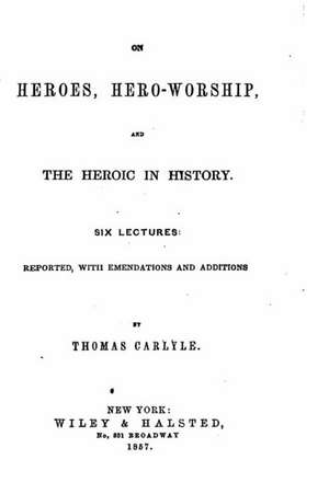 On Heroes, Hero-Worship and the Heroic in History, Six Lectures de Thomas Carlyle