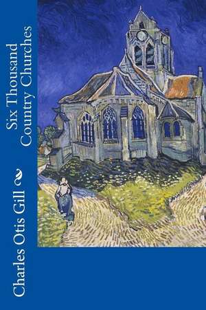 Six Thousand Country Churches de Charles Otis Gill