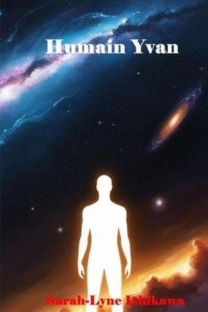 Humain Yvan de Sarah-Lyne Ishikawa