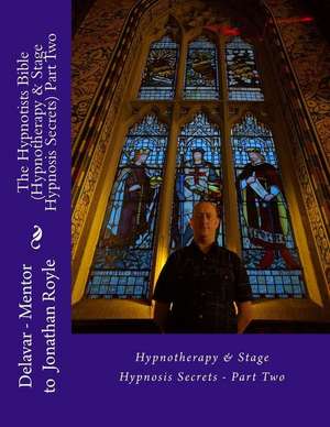 The Hypnotists Bible (Hypnotherapy & Stage Hypnosis Secrets) Part Two de Delavar