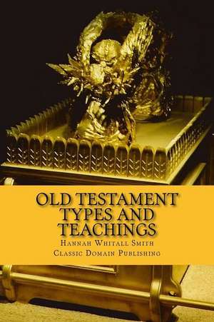 Old Testament Types and Teachings de Hannah Whitall Smith