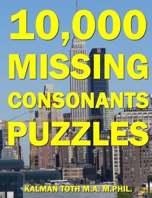 10,000 Missing Consonants Puzzles de Kalman Toth M. a. M. Phil